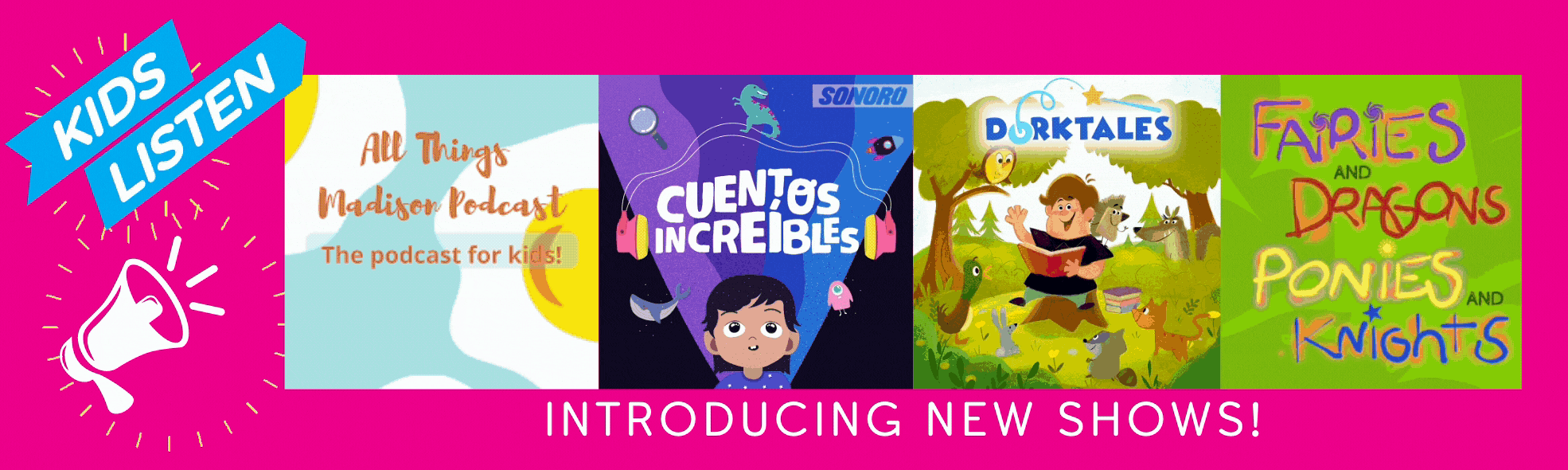 Bright pink BG, Kids Listen banner logo, bullhorn clipart, “introducing new shows,” and image tiles for new shows list below.