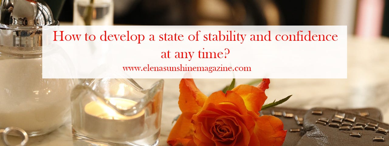 How to develop a state of stability and confidence at any time?