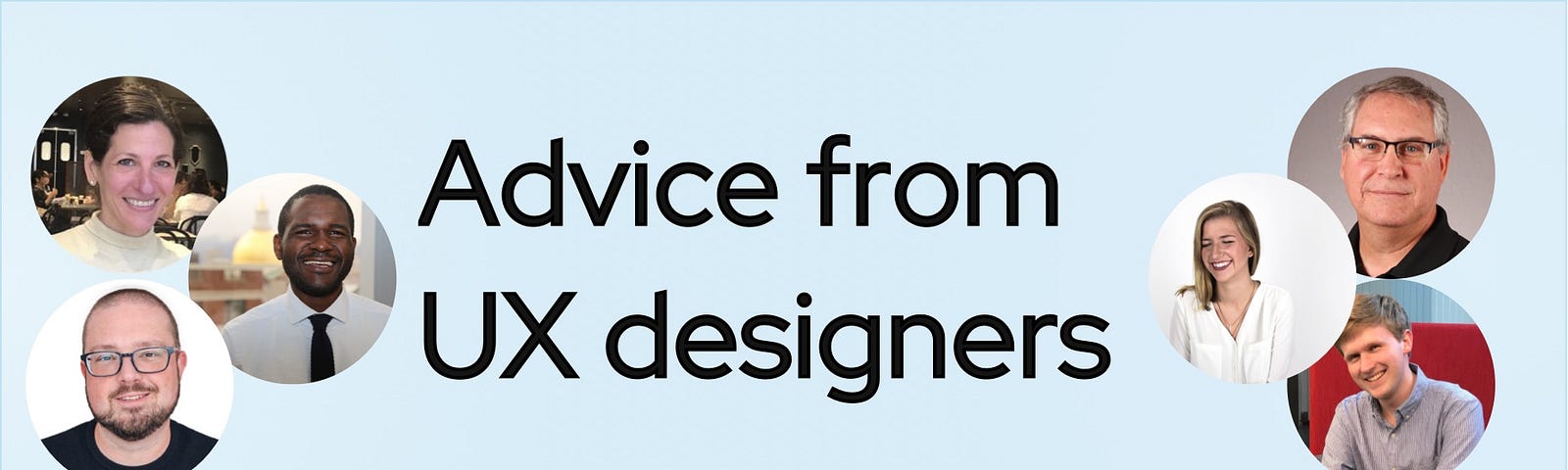 A banner that says “Advice from UX designers” with headshots of 6 designers