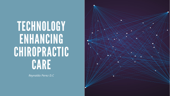 Technology Enhancing Chiropractic Care — Reynaldo Perez D.C.