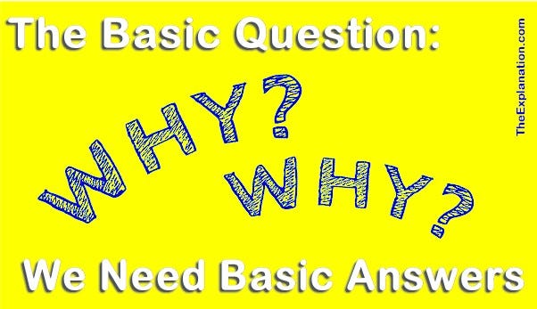 The Why Questions. Why? Why? Why aren’t we still asking those questions? Where are the complete, coherent answers?
