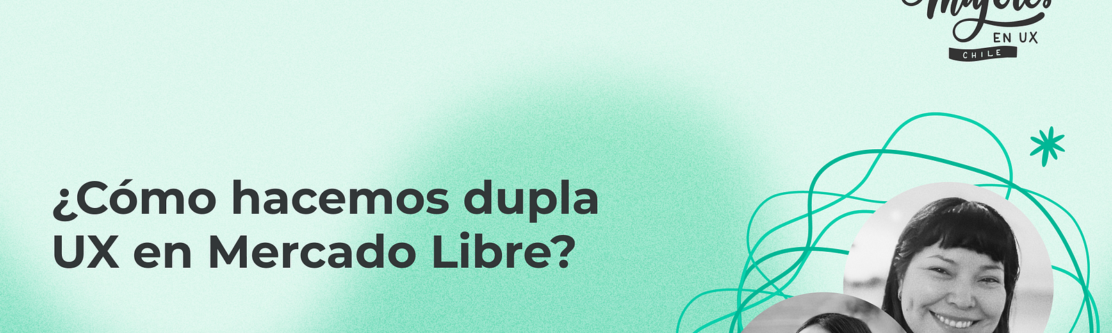 Portada del artículo, titulado “¿Cómo hacemos dupla UX en Mercado Libre?”. En la imagen se incluyen los nombres y fotos de perfil de las invitadas, Macarena Carrasco y Marcela González.