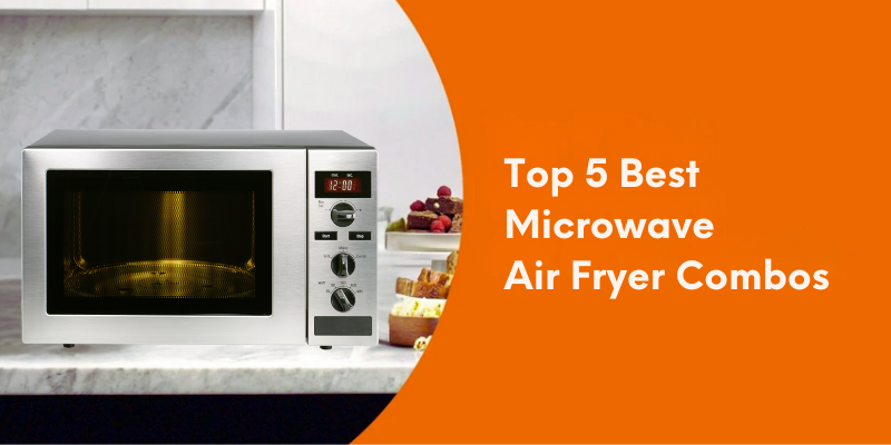 Best Microwave Air Fryer Combos