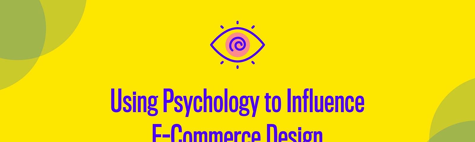 Using Psychology to Influence E-Commerce Design