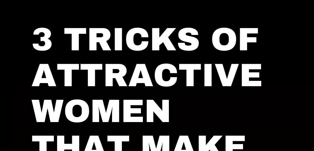 3 Tricks of Attractive Women That Make Men Obsessed!