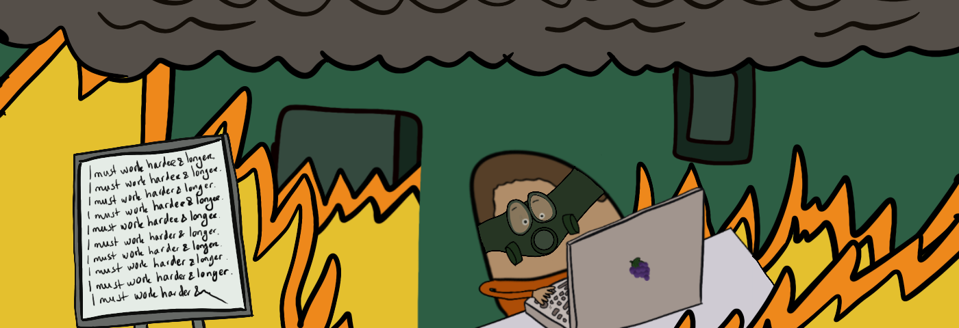Illustrated background according to the “this is fine” meme. Instead of the dog, there is an illustrated human character sitting at a table with a Grapes instead of Apple laptop wearing a gas mask. On the left a flip chart with the words repeated “I must work harder & longer”.