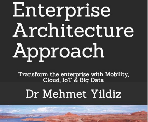 A Modern Enterprise Architecture Approach — Chapter 1 Transform the enterprise with Mobility, Cloud, IoT & Big Data by Dr Mehmet Yildiz on ILLUMINATION Book Chapters — Medium.com