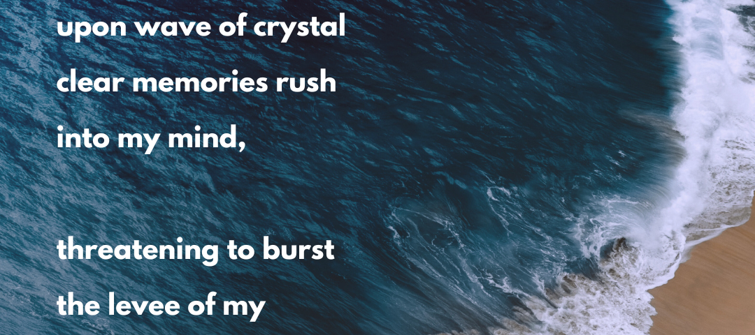 Waves crashing onto beach shore. Poem: Wave upon wave upon wave of crystal clear memories rush into my mind, threatening to burst the levee of my heart….