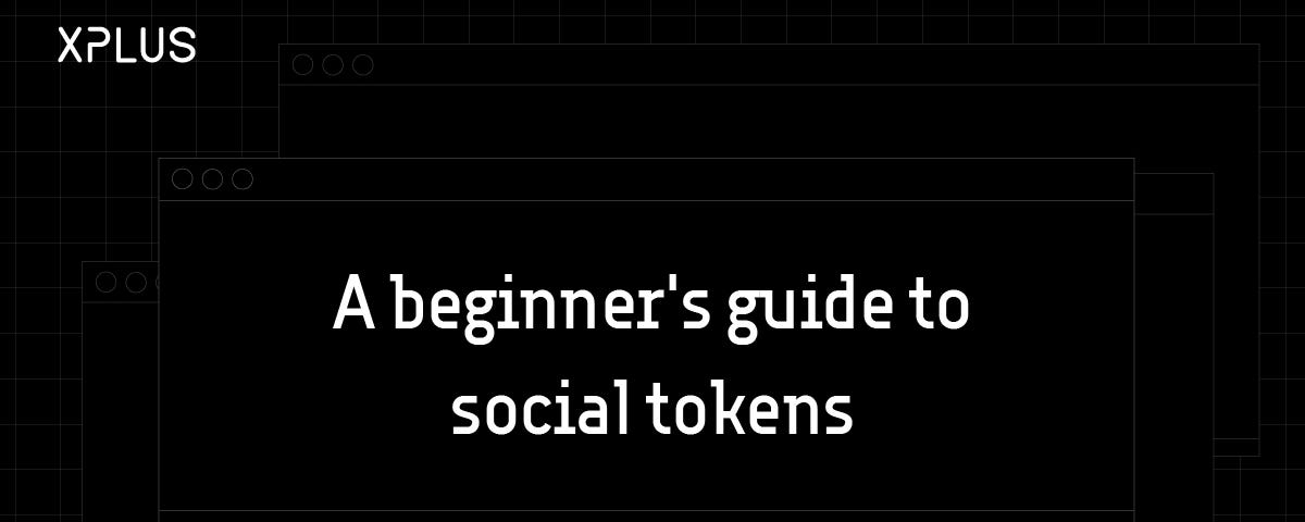 A beginner’s guide to social tokens