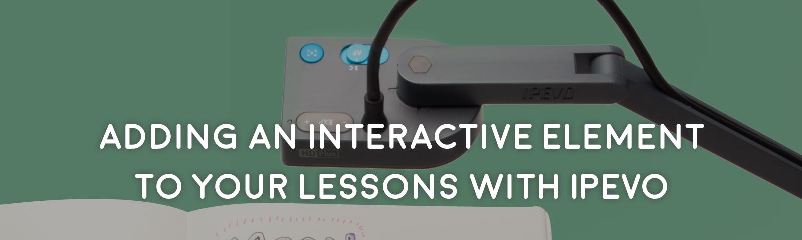 Adding an Interactive Element to Your Lessons with IPEVO