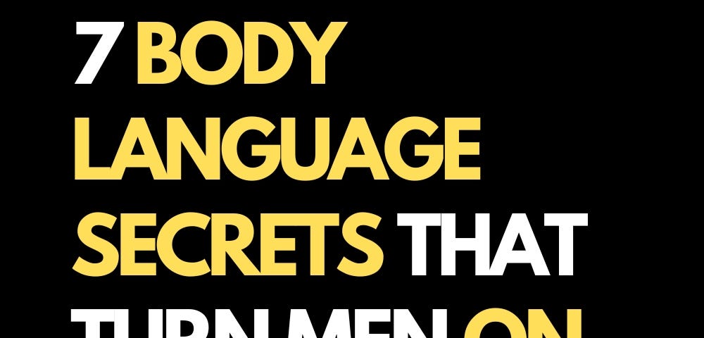 7 Body Language Secrets That Turn Men On