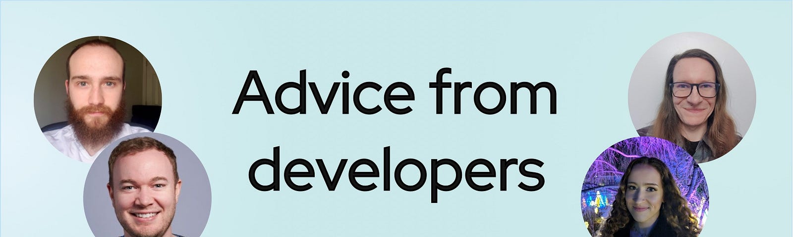 A banner that says “Advice from developers” with headshots of 4 developers