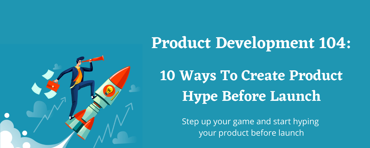 10 Ways To Create Product Hype Before Launch