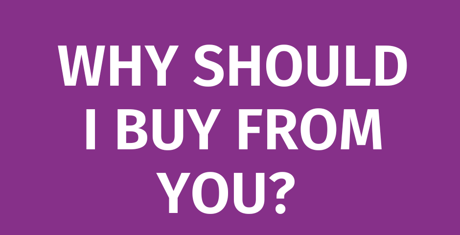 Text on background reads: Why should I buy from you. Answer that questino with a well defined position statement