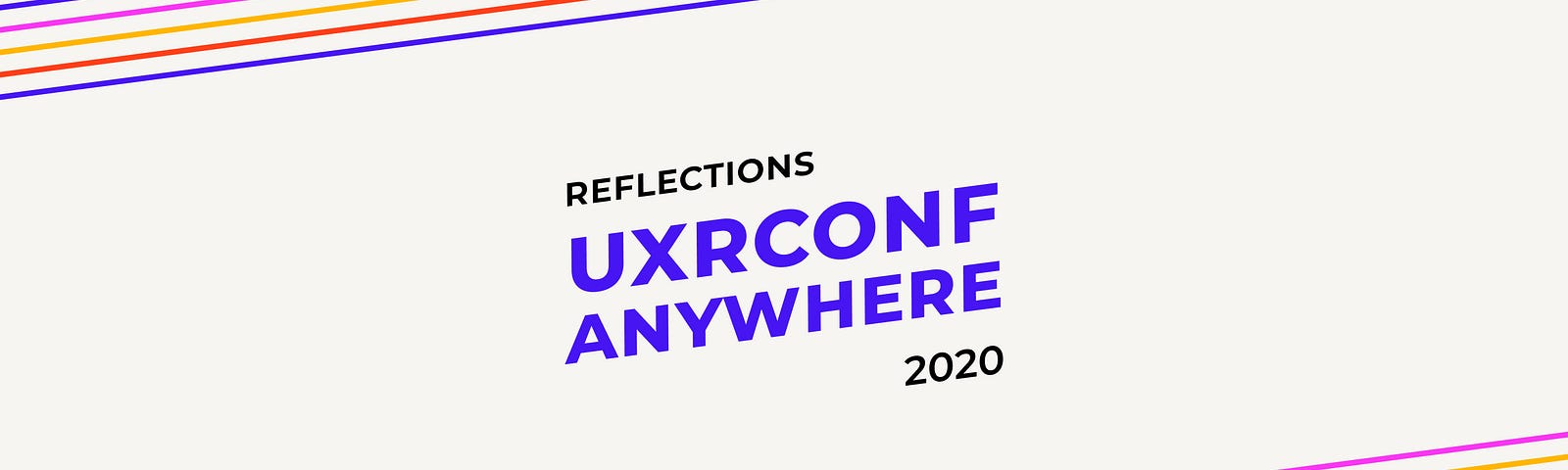 Reflections from UXConf Anywhere 2020 by UXR Collective. Thanks to UXPH!