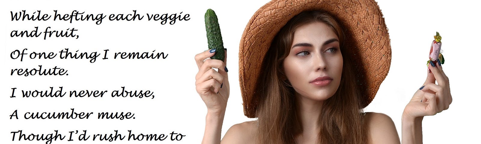 A pretty girl in a straw hat is sitting at a table with a pile of produce and a pile of candy. She is holding a cucumber and a candy. The image includes the words: Aimlessly Wandering The Produce Aisle Doodle
 While hefting each veggie and fruit,
 Of one thing I remain resolute.
 I would never abuse,
 A cucumber muse.
 Though I’d rush home to see to the root.
 ~Aurelia Bliss