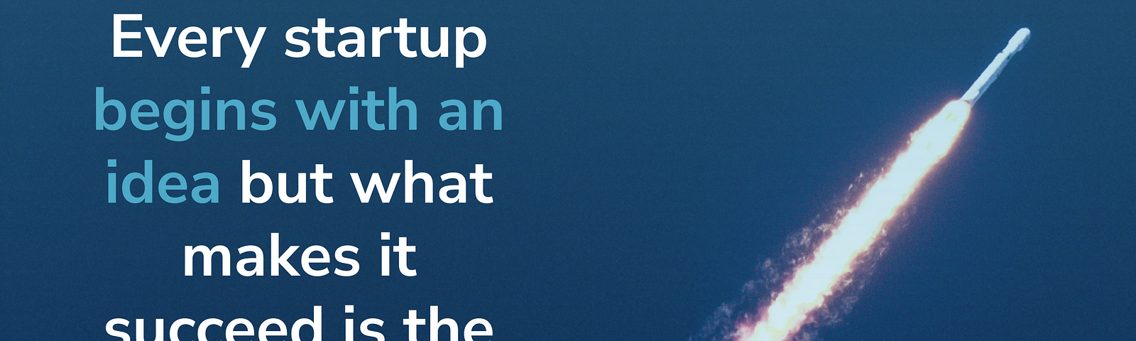 Every startup begins with an idea, but what makes it succeed is the execution