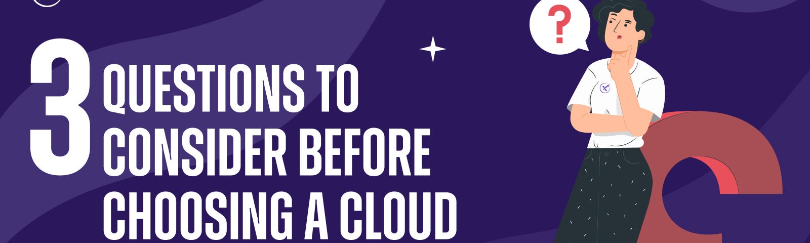 3 Questions to Consider Before Choosing a Cloud Provider