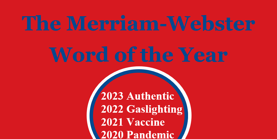 The Merriam Webster Word of the year 2023 Authenticc 2022 Gaslighting 2021 Vaccine 2020 Pandemic