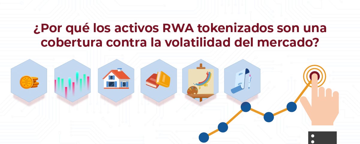 ¿Por qué los activos RWA Tokenizados son una cobertura contra la volatilidad del mercado?