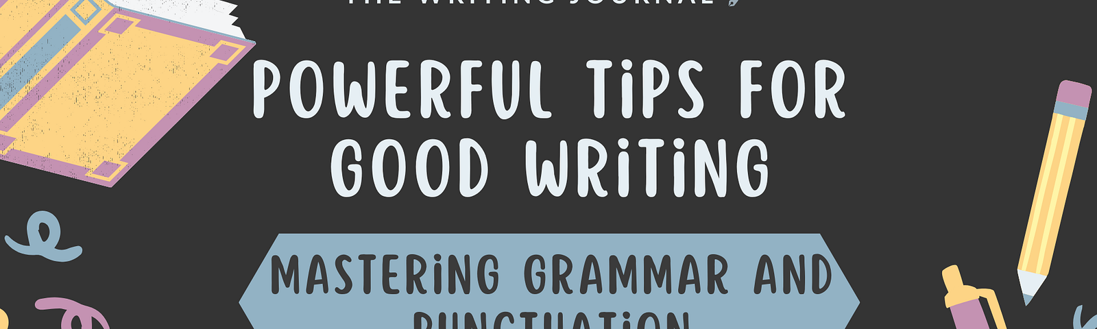 Powerful Tips for Good Writing