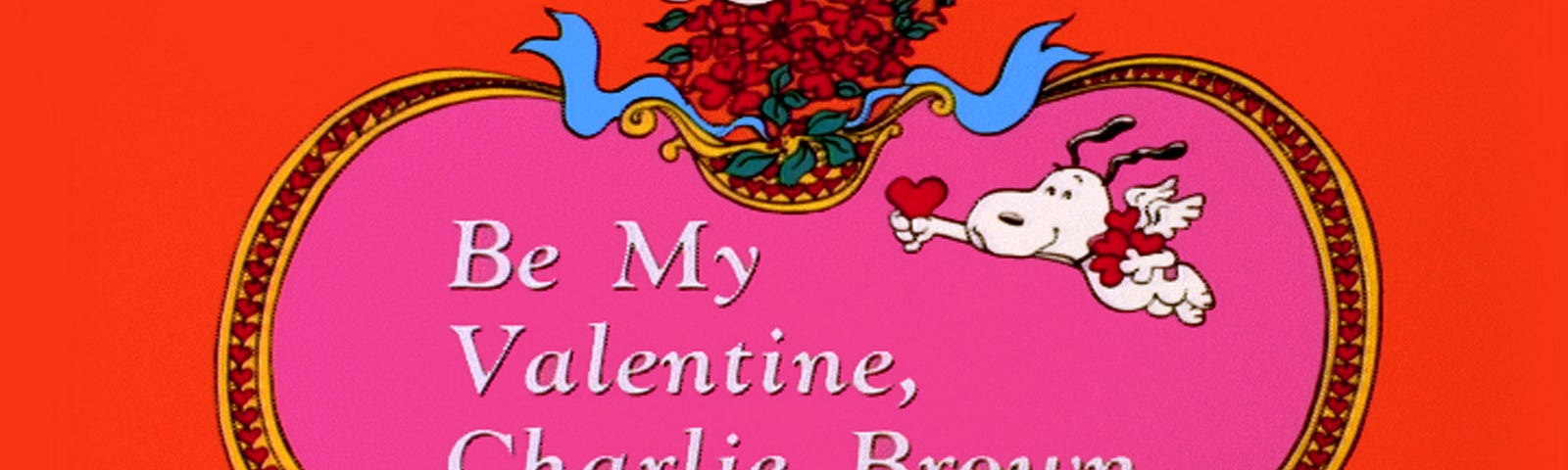 A still from the Peanuts movie, “Be My Valentine, Charlie Brown” by Charles M. Schulz.