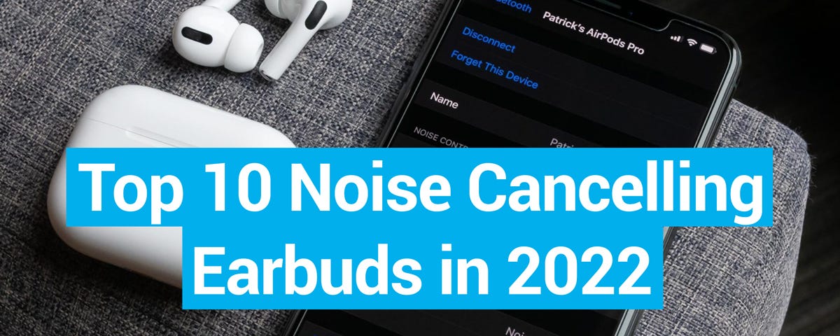 Top 10 Active Noise Cancelling Earbuds