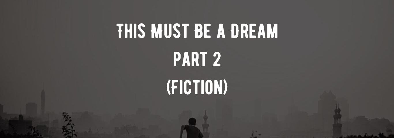 Background image: A boy running a field. Text: This Must Be a Dream Part 2 [Fiction]