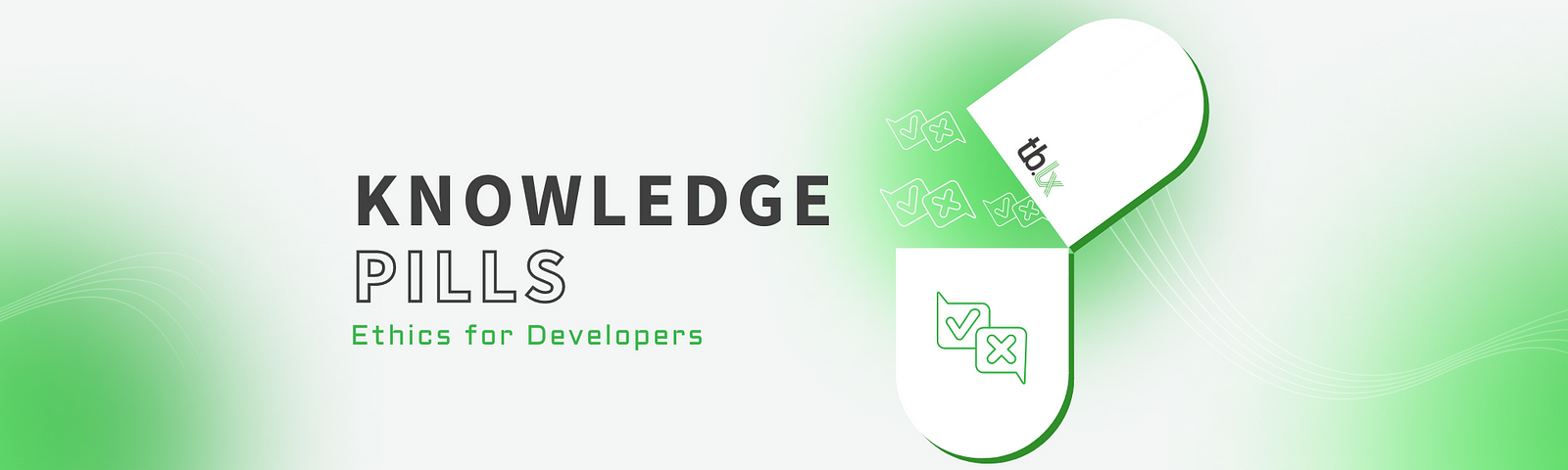 This is an article banner to help raise awareness on the topic of the article. The banner has a mixed white and neon green background, with the title of the series of articles, Knowledge Pills, in black and white text, with the sub-title of Ethics for Developers in smaller, green text below it. To the right of the text is an open “pill” that says tb.lx and has symbols on it, for right and wrong.