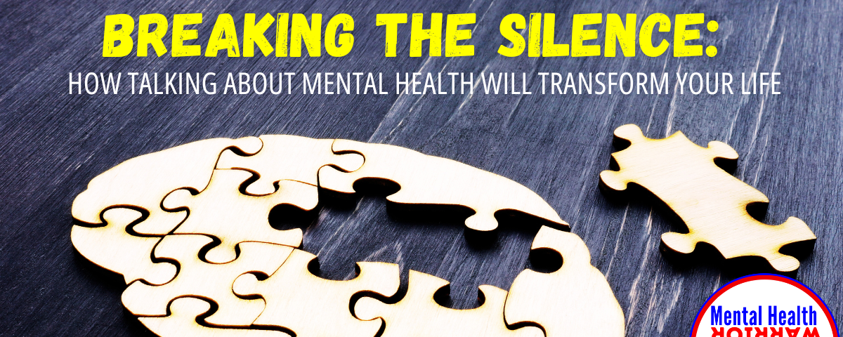 Breaking the Silence: How Talking About Mental Health Will Transform Your Life