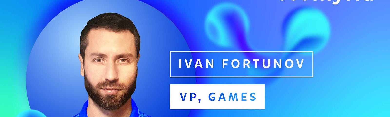 Meet our VP, Games — Ivan Fortunov!, by Myria