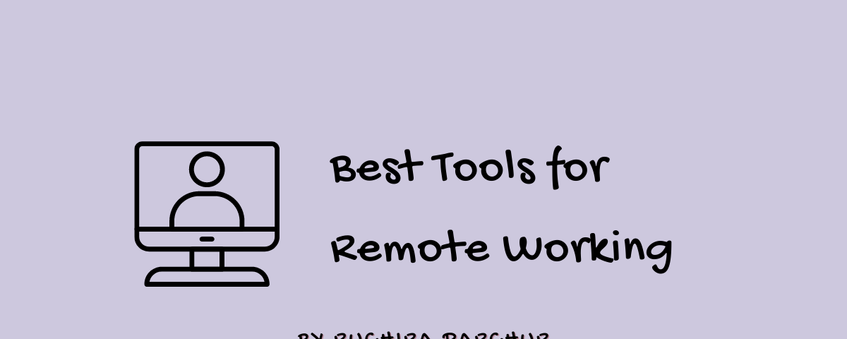 Best Tools for Remote Working by Ruchira Parchur