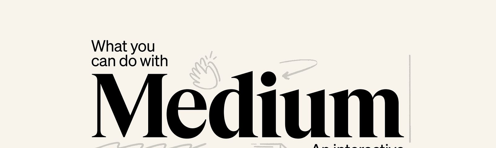 a beige banner reading “What you can do with Medium: an interactive guide”