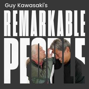 Guy Kawasaki’s Remarkable People podcast