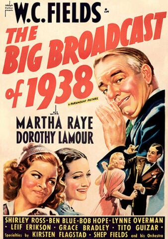 Movie poster for “Big Broadcast of 1938” with large image of W.C. Fields. “with MARTHA RAYE.” Below her is the name of DOROTHY LAMOUR.
