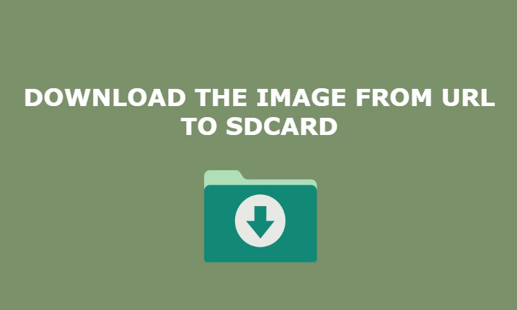 Download The Image From Url To Sd Card In Android By Velmurugan Murugesan Medium