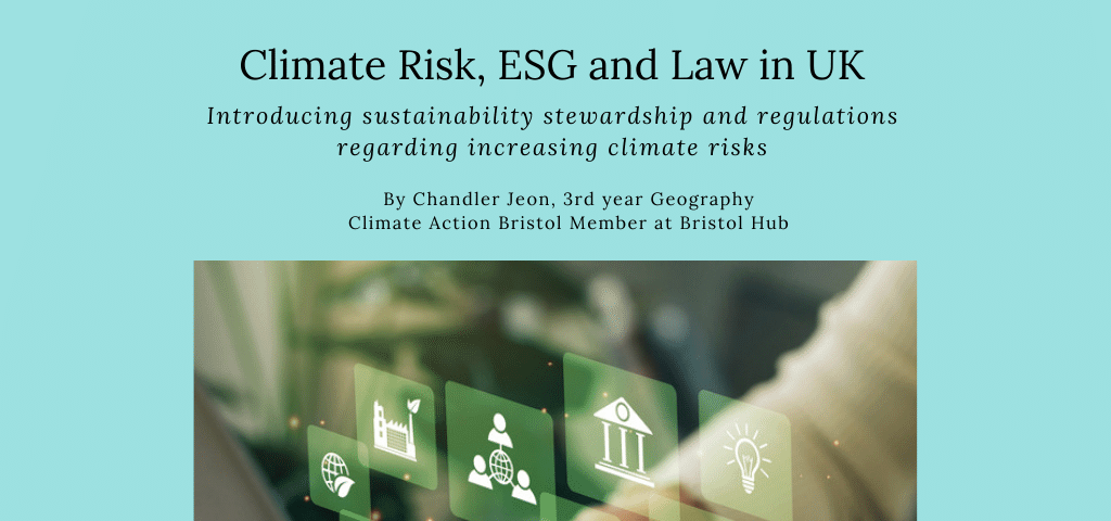 There are 7 images in this post, all with a powder blue background and black text. The first image introduces the topic of the sustainability article which is ‘Climate Risk, ESG and Law in UK, Introducing sustainability stewardship and regulations regarding increasing climate risks by Chandler Jeon, 3rd year Geography Climate Action Bristol Member at Bristol.