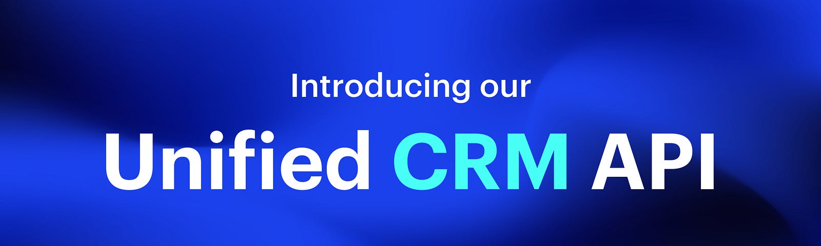 Introducing our Unified CRM API