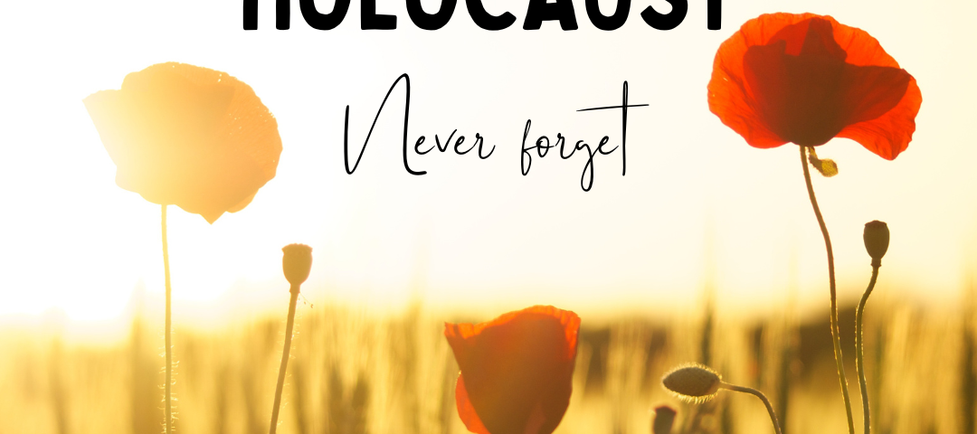 image of red flowers in the sunset and words written: “Holocaust Never Forget”