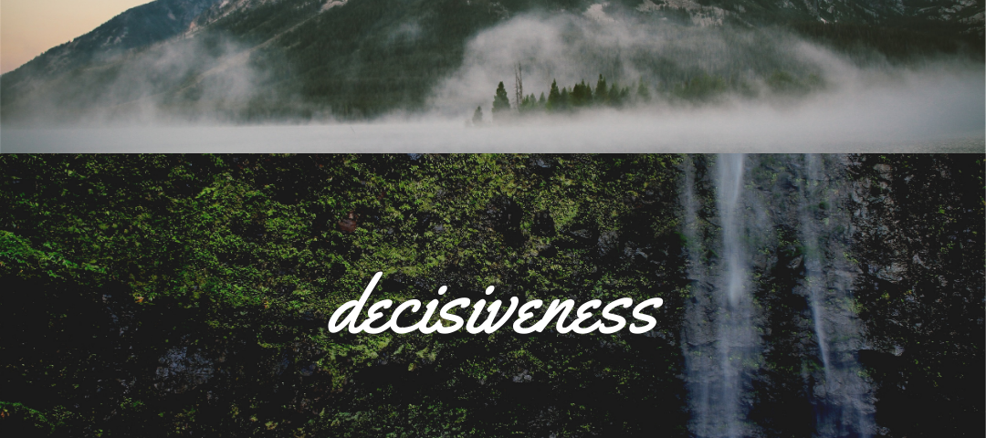 Mountains, a waterfall, and rocks with the word Decisiveness.