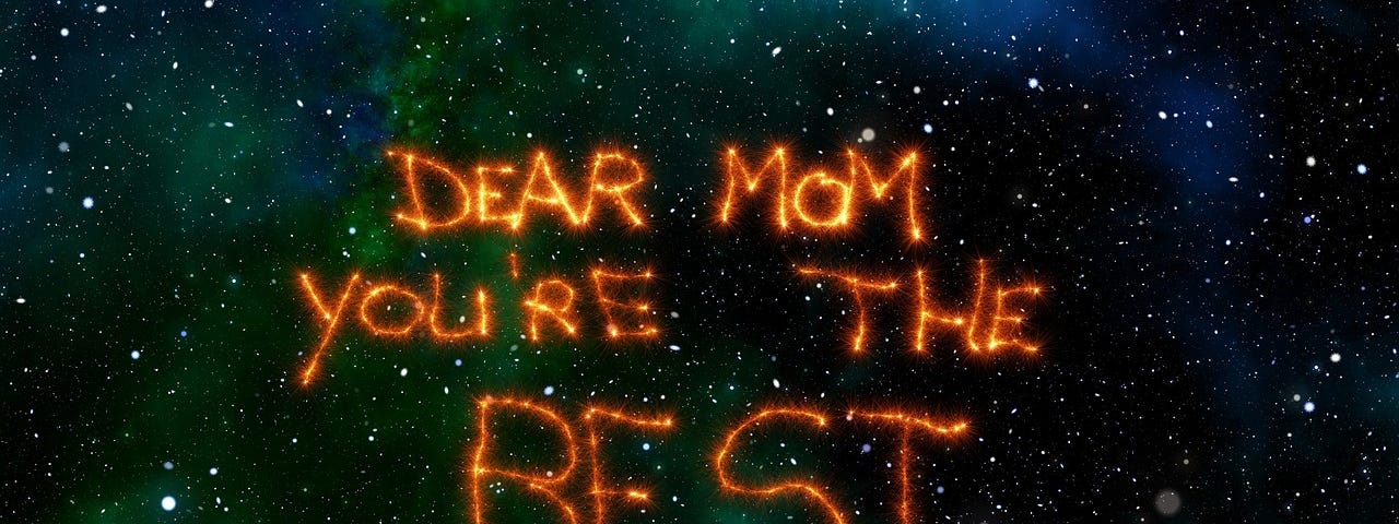 A dark background that looks like a night sky with lots of stars and the words in bright orange “Dear Mom You’re the best.”