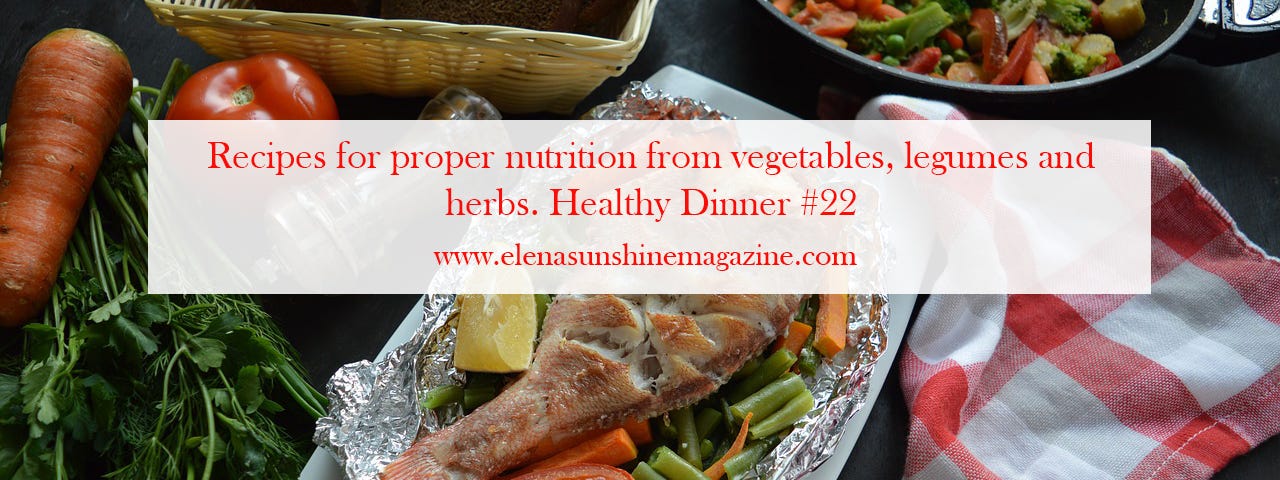 Recipes for proper nutrition from vegetables, legumes and herbs. Healthy Dinner #22