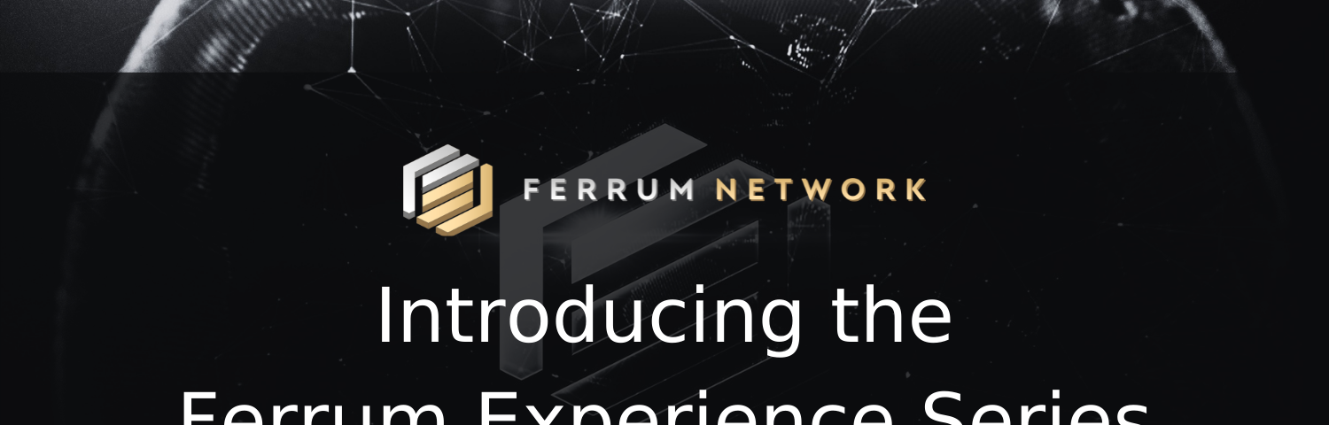 Introducing the Ferrum Experience Series