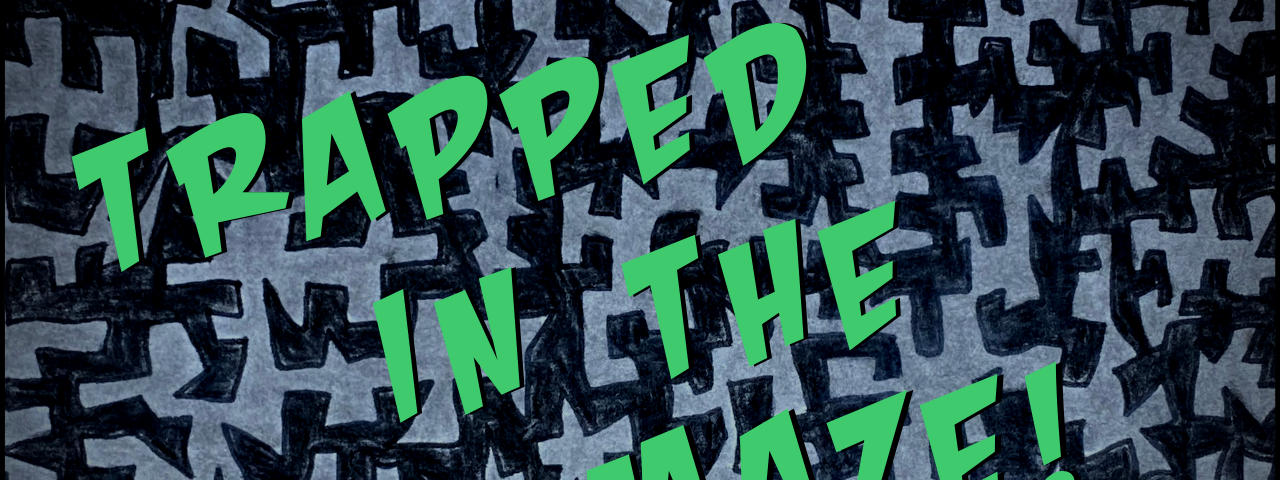 Title card. Background is a black and gray maze. The title in green letters reads “Trapped in the Maze”.