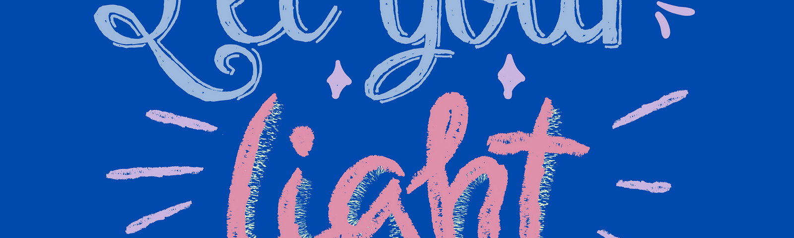 dark blue background with calligraphy lettering “Let your light shine.”