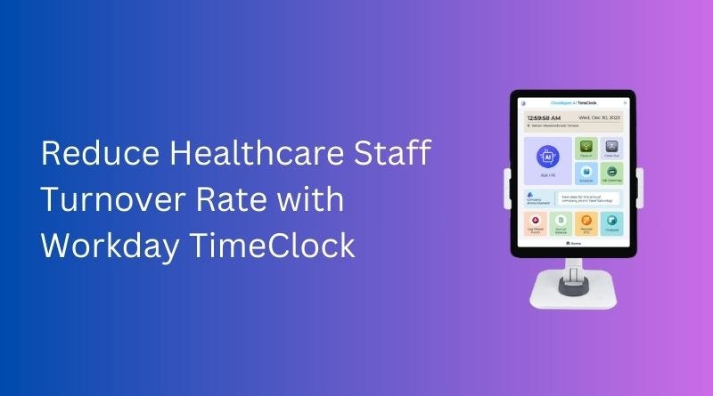 Reduce Healthcare Staff Turnover Rate with Workday TimeClock