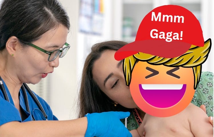 Photo of a doctor giving a baby a shot while his mother stands nearby. The baby has an orange face grinning like Trump with blonde hair. He’s wearing a red MAGA cap that says “Mmm Gaga!”