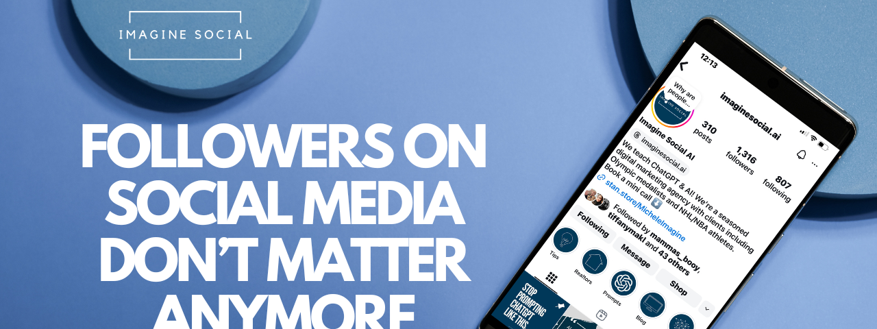 It says, “Followers on social media don’t matter anymore” with a phone that shows Imagine Social’s Instagram profile and an Imagine Social logo.