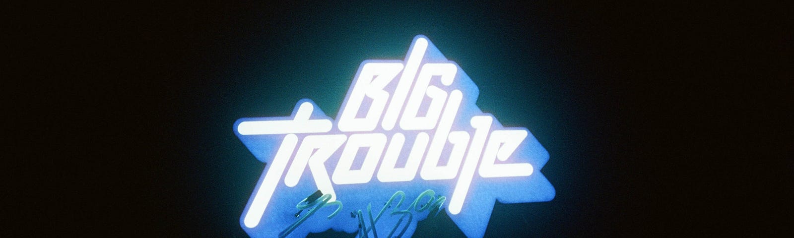 Big Trouble in neon letters.