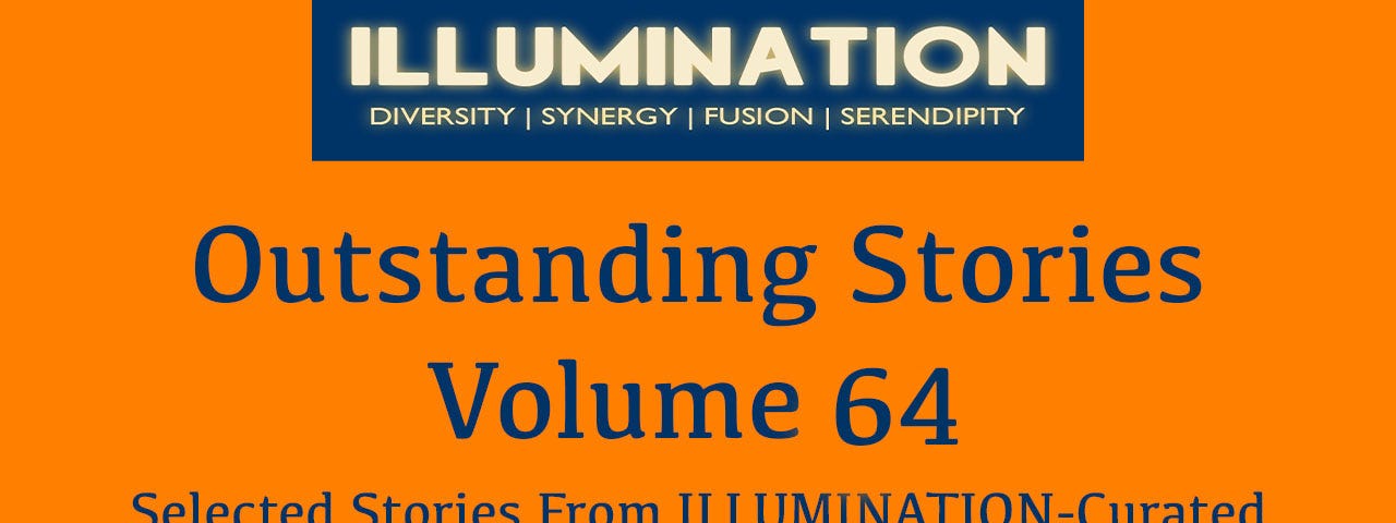 Outstanding Stories — Volume 64 Selected stories from top writers of ILLUMINATION-Curated by Dr Mehmet Yildiz — Medium